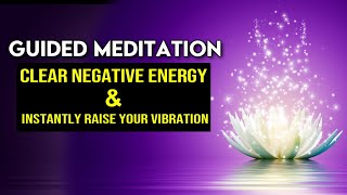 Guided Meditation for RAISING Your VIBRATION and CLEARING Negative Energy Life Changing [upl. by Niarfe683]