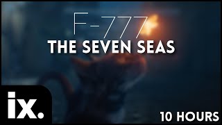 F777  The Seven Seas  10 Hours [upl. by Enatan]