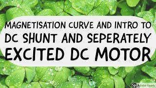 2 DC Motor  Magnetisation Curve and Intro to DC seperately excited and Shunt excited motor [upl. by Ailehc170]