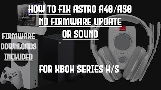 How to fix Astro A40A50 Headset and Mixamp Pro TR No Update and No Sound Issues for Xbox Series XS [upl. by Hegarty]