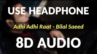 Adhi Adhi Raat 8D Audio  Bilal Saeed [upl. by Glaser]