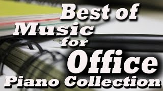 Best of Music for Office – Music At Work  Piano Collection [upl. by Guibert376]