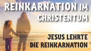 Reinkarnation im Christentum  Jesus lehrte die Reinkarnation als erneute Chance nicht als Ziel [upl. by Asiilanna]