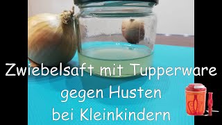 Zwiebelsaft gegen Husten bei Kleindkind  Hustensaft mit Tupperware [upl. by Bullis]