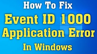 How to Fix Event 1000 Application Error on Windows 10 Tutorial [upl. by Donahoe828]