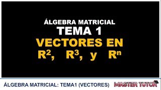 TEMA 1  VECTORES EN R2 R3 Y Rn Álgebra Matricial [upl. by Plantagenet]