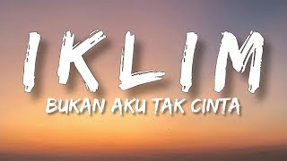 🎵 Iklim  Bukan Aku Tak Cinta Lirik HQ [upl. by Ytak]