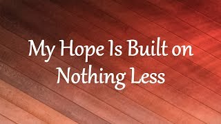 My Hope Is Built on Nothing Less [upl. by Partan240]