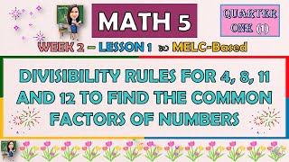 MATH 5  QUARTER 1 WEEK 2  DIVISIBILITY RULES FOR 4 8 11 AND 12 TO FIND THE COMMON FACTORS [upl. by Shifrah]