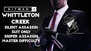 HITMAN 2  Whittleton Creek  Master  Silent AssassinSuit OnlySniper Assassin  Walkthrough [upl. by Archibold]