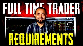 Full time trader requirements COMPLETE GUIDE [upl. by Anirdnaxela]