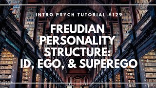 Psychoanalysis amp Freudian Personality Structure Id Ego amp Superego Intro Psych Tutorial 129 [upl. by Anneres904]