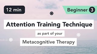 Attention Training Technique ATT in Metacognitive Therapy Beginner 3 [upl. by Jehoash623]