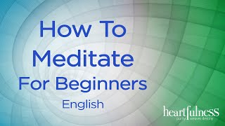 How to Meditate for Beginners  Heartfulness Meditation [upl. by Ekoorb]