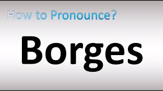 How to Pronounce Borges [upl. by Bell206]