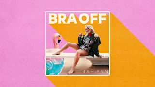 RaeLynn  Bra Off Official Audio [upl. by Deaner]