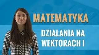 Matematyka  Działania na wektorach [upl. by Tsyhtema104]