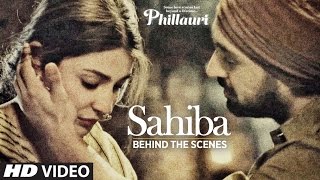 Phillauri  Sahiba Making  Anushka Sharma Diljit Dosanjh Anshai Lal  Shashwat  Romy amp Pawni [upl. by Llerrehs161]