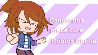 Dangerous piece cure Meme Roblox [upl. by Acul476]