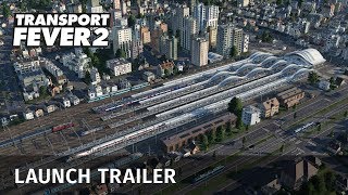 Transport Fever 2  Launch Trailer [upl. by Xenia61]