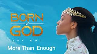 Ada Ehi  More Than Enough  BORN OF GOD [upl. by Cathey]