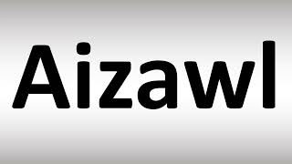 How to Pronounce Aizawl [upl. by Teak]