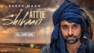 Babbu Maan  Att De Shikaari Full Audio  Latest Punjabi Songs Collections [upl. by Tabbatha]