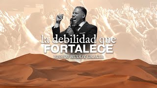 La Debilidad que Fortalece PASTOR RUDDY GRACIA [upl. by Lederer]